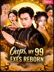 Oops My 99 Exes Reborn Chinese Drama - English Sub