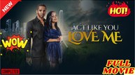 Act Like You Love Me (2025) - FULL