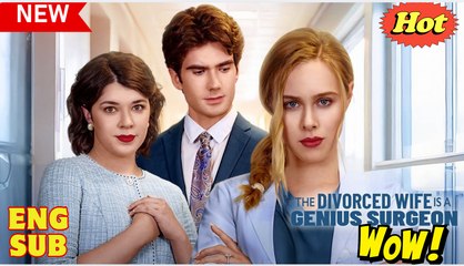 [Hot Drama] The Divorced Wife is a Genius Surgeon - Full Movie (2025)
