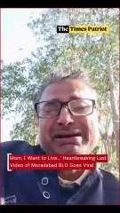 Mom, I Want to Live…’ Heartbreaking Last Video of Moradabad BLO Goes Viral