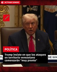 Trump insiste en que los ataques en territorio venezolano comenzarán "muy pronto"