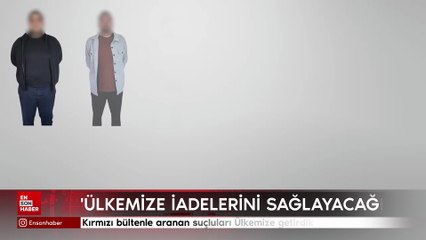 Ali Yerlikaya: Kırmızı bültenle aranan suçluların Ülkemize iadesini sağladık