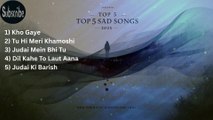 Top 5 Hindi Sad Songs | Heart Touching Broken Heart Playlist | Best 5 Hindi Sad Songs Ever | Emotional Love & Breakup Hits