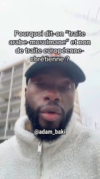 Pourquoi Traite arabo-musulmane et pas Traite européo-chrétienne ?