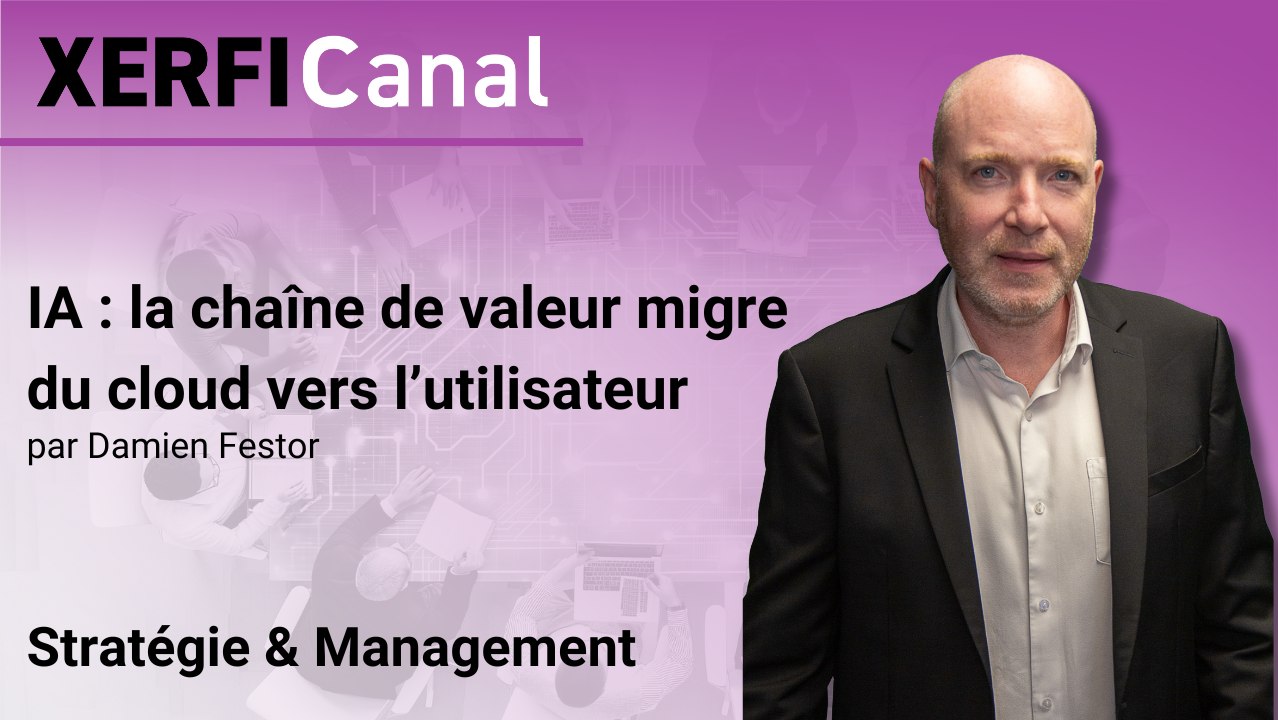 IA : la chaîne de valeur migre du cloud vers l’utilisateur [Damien Festor]
