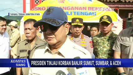 Tinjau Korban Banjir di Tapanuli Tengah, Prabowo: Banyak Jalur Putus | KOMPAS SIANG