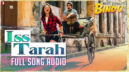 Iss Tarah _ Full Song Audio _ Meri Pyaari Bindu _ Clinton _ Dominique _ Sachin-Jigar _ Kausar Munir