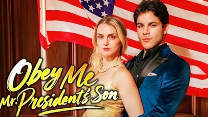 Obey Me, Mr. President's Son Full Movie