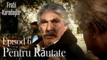 Pentru Răutate-Fratii Episod 6