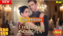 The Everlasting Scents of Us Full Movie - My Drama