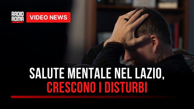 Salute mentale nel Lazio, crescono i disturbi