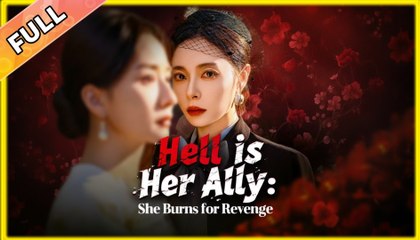 Hell is Her Ally She Burns for Revenge Chinese Drama - English Sub