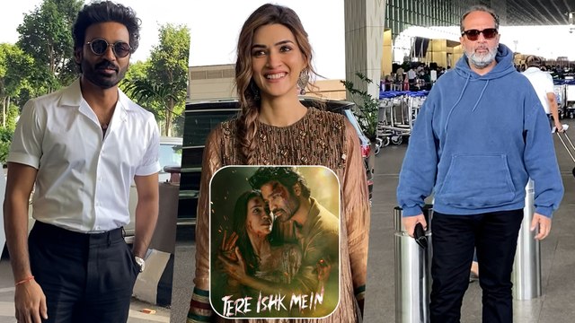 Dhanush, Kriti Sanon & Aanand L Rai: Team Tere Ishk Mein Gets Snapped At The Mumbai Airport