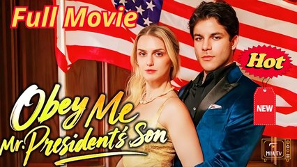 Obey Me Mr President's Son - Full Movie