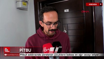 Pitbull saldırısında yaralanan çocukların babası en ağır cezayı istiyor