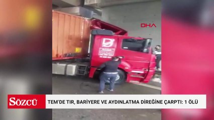 TEM’de TIR, bariyere ve aydınlatma direğine çarptı: 1 ölü