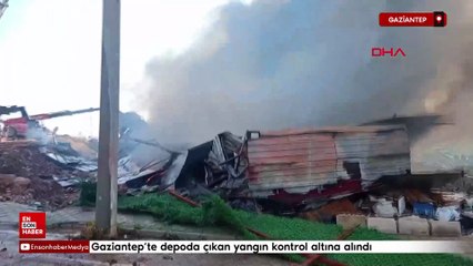 Gaziantep’te depoda çıkan yangın kontrol altına alındı