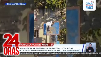 Pag-angkin at pagsira sa basketball court at day care center ng umaangkin ng lupa, inireklamo | 24 Oras