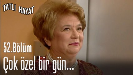 Çok özel bir gün...-Tatlı Hayat 52. Bölüm
