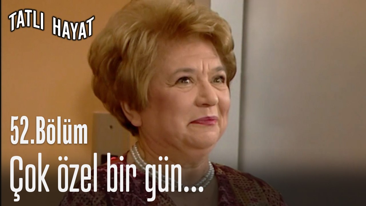 Çok özel bir gün...-Tatlı Hayat 52. Bölüm