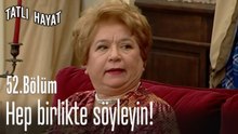 Hep birlikte söyleyin!-Tatlı Hayat 52. Bölüm