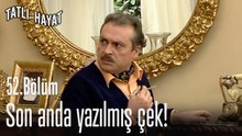 Son anda yazılmış çek!-Tatlı Hayat 52. Bölüm