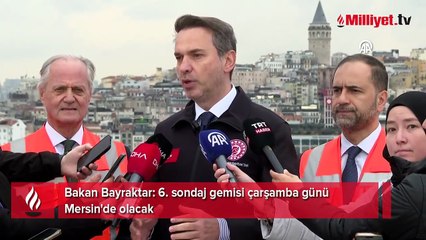 Bakan Bayraktar: 6. sondaj gemisi çarşamba günü Mersin'de olacak