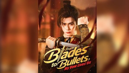 [ Full Episodes ] From Blades to Bullets, My Vow Lives On