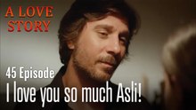 I love you so much Asli!-A Love Story Episode 45