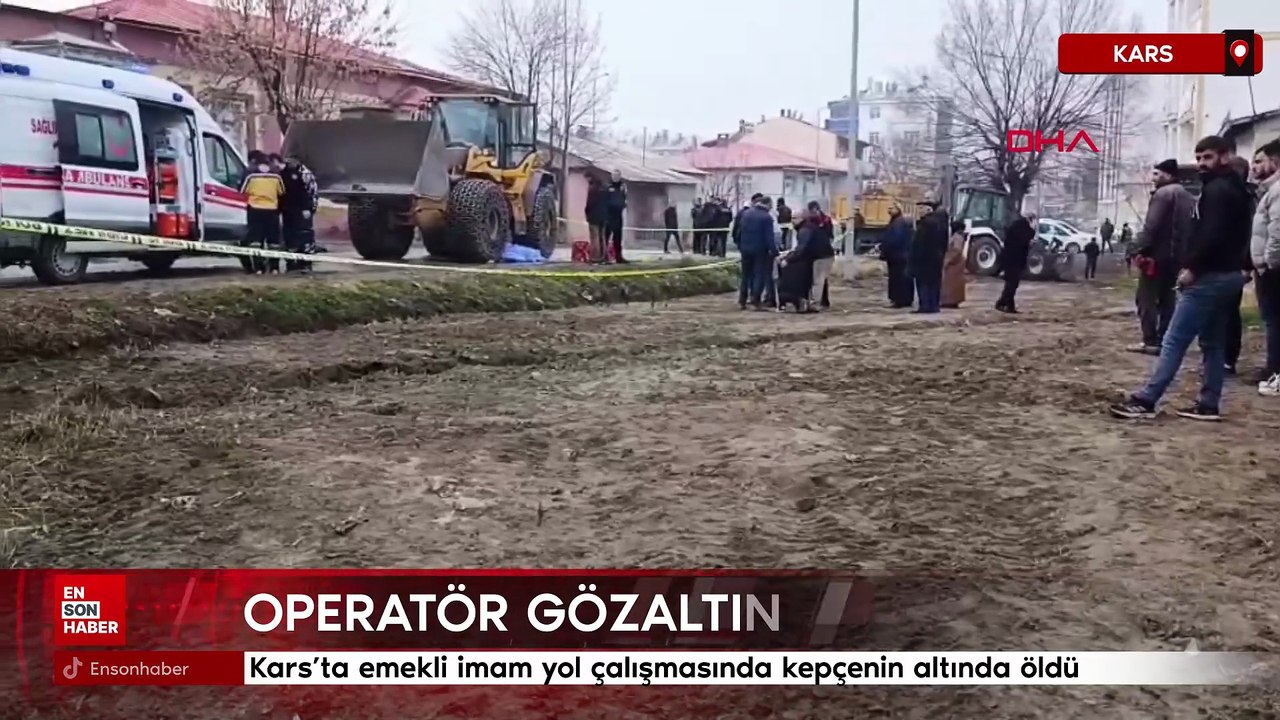 Kars’ta emekli imam yol çalışmasında kepçenin altında öldü
