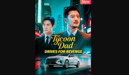 Tycoon Dad Drives for Revenge Chinese Drama
