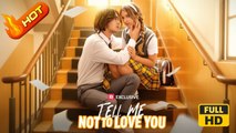 Tell Me Not to Love You | Full Movie HD - Romantic USA Campus Villa Contemporary All Ages Childhood Sweetheart Student Servant Secret Lover Campus Lovers First Love Love at First Sight Hooking-up Hidden Feelings Secret Contract Lovers