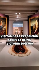 Visitamos la exposición sobre la reina Victoria Eugenia, bisabuela de Felipe VI