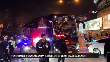 Fenerbahçe ve Galatasaray kafilelerinin stada giriş yaptı