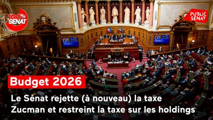 100% Sénat - Le Sénat rejette à nouveau la taxe Zucman et restreint la taxe sur les holdings
