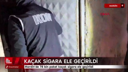 Mardin’de 78 bin paket kaçak sigara ele geçirildi