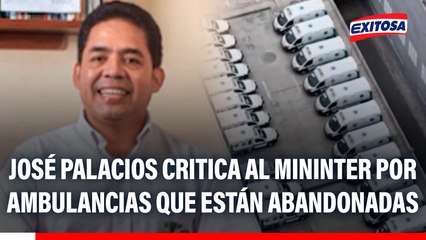 José Palacios critica al Mininter por ambulancias que están abandonadas: "Van a cumplir seis meses deteriorándose"