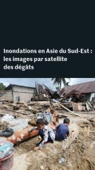 Inondations en Asie du Sud-Est : les images par satellite des dégâts