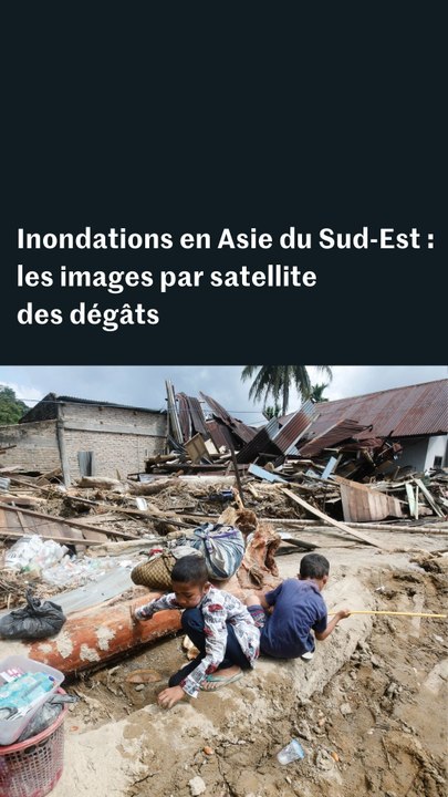 Inondations en Asie du Sud-Est : les images par satellite des dégâts