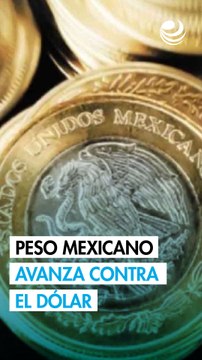 Peso mexicano avanza contra el dólar en un inicio de mes cargado de indicadores