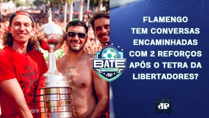 FLAMENGO TEM REFORÇOS ENCAMINHADOS APÓS O TETRA DA LIBERTADORES?; TÍTULO BR NA 4ª? | BATE-PRONTO