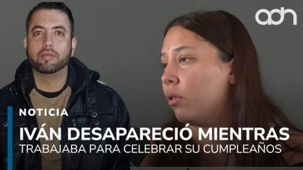 Iván Andrade desapareció mientras trabajaba para celebrar su cumpleaños