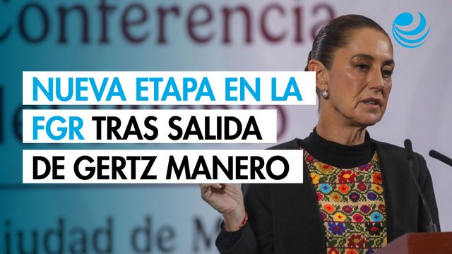 Se cierra un ciclo y se abre una nueva etapa en la FGR : Sheinbaum sobre salida de Gertz Manero