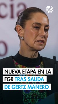 Se cierra un ciclo y se abre una nueva etapa en la FGR : Sheinbaum sobre salida de Gertz Manero