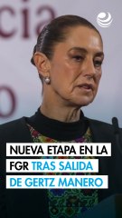 "Se cierra un ciclo y se abre una nueva etapa en la FGR": Sheinbaum sobre salida de Gertz Manero