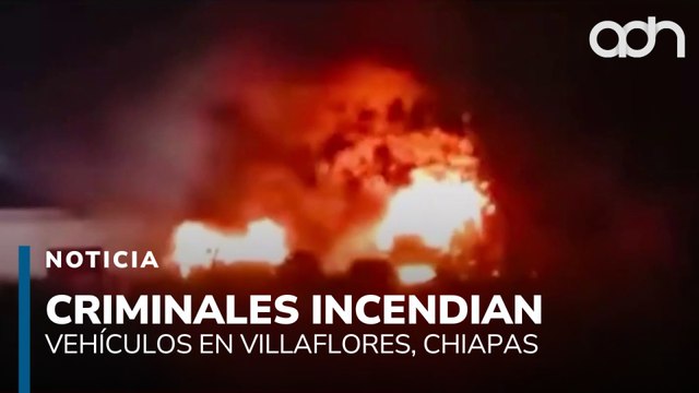 Criminales incendian vehículos en Villaflores, Chiapas