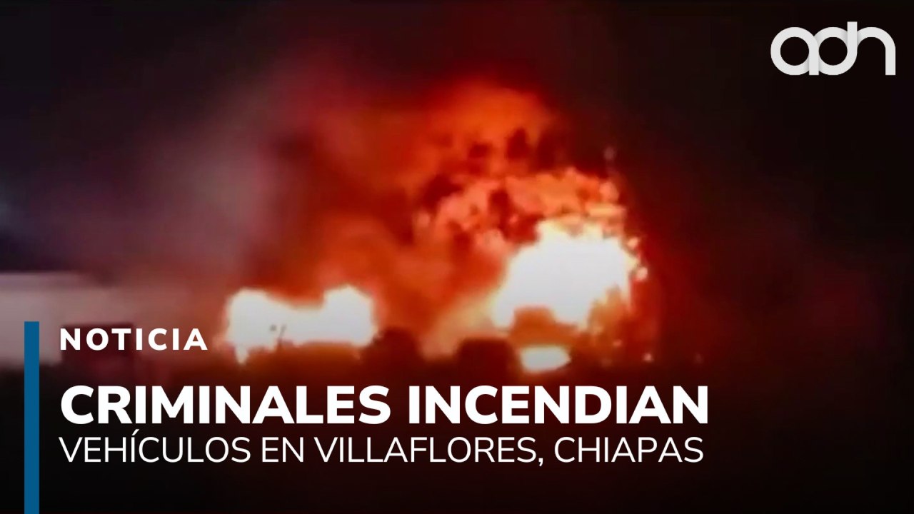 Criminales incendian vehículos en Villaflores, Chiapas