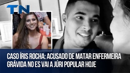Caso Íris Rocha: Acusado de matar enfermeira grávida no ES vai a júri popular hoje