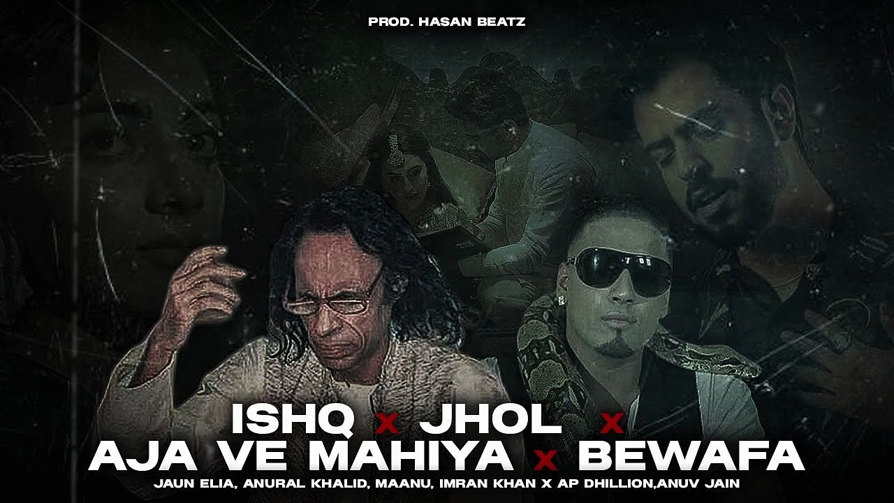 Jaun Elia x Ishq x Jhol x Afsoos x Aja ve Mahiya x Bewafa (Mashup)