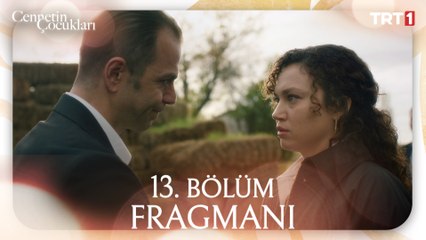 Cennetin Çocukları 13. Bölüm Fragmanı